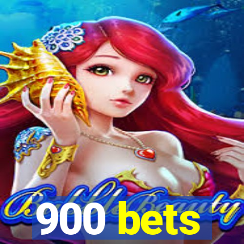 900 bets